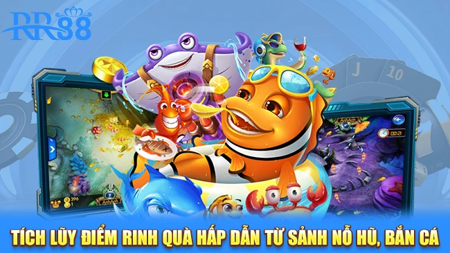 Tích lũy điểm rinh quà hấp dẫn từ sảnh nỗ hũ, bắn cá