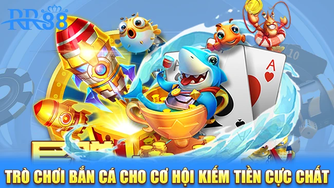 Bắn cá đổi thưởng cơ hội kiếm tiền